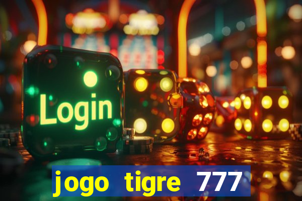 jogo tigre 777 como jogar